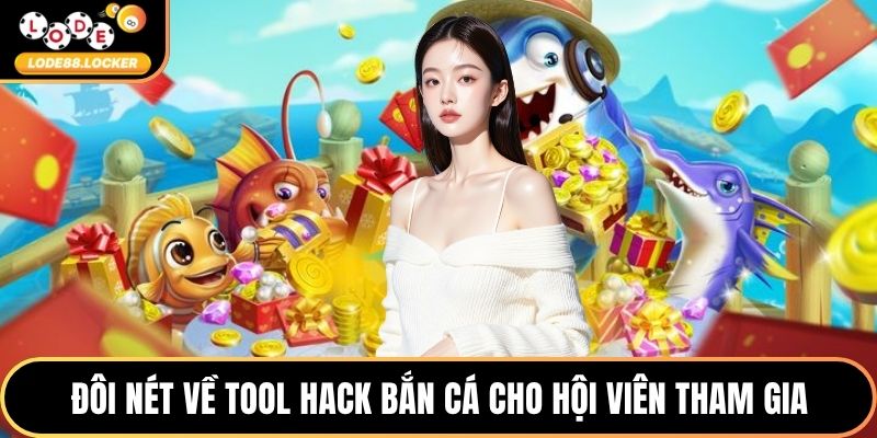 Đôi nét về Tool hack bắn cá cho hội viên tham gia
