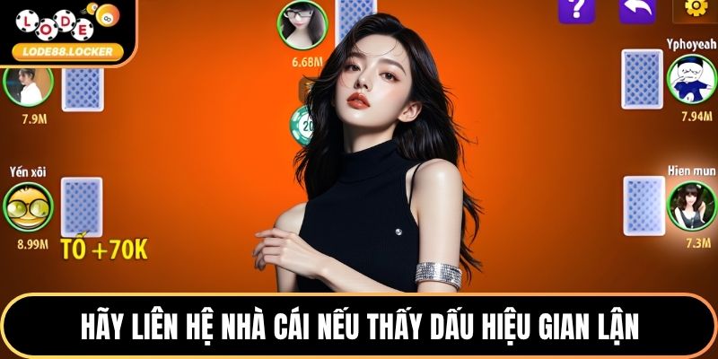 Hãy liên hệ nhà cái nếu thấy dấu hiệu gian lận