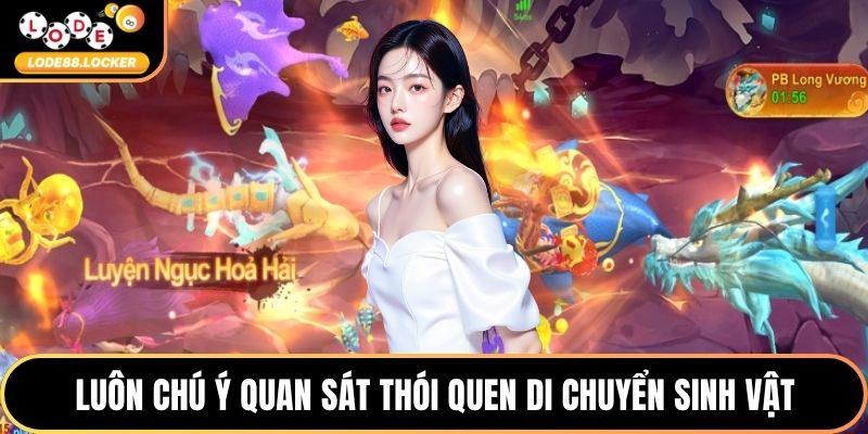 Luôn chú ý quan sát thói quen di chuyển sinh vật
